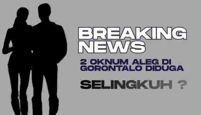 Flash News !!! 2 Oknum Anggota DPRD di Gorontalo Diduga Jalin Hubungan Gelap