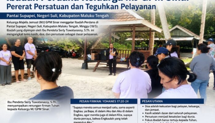 Pendeta Serly Tuwatanassy , Nara : “Kasih Lebih Besar dari Segala Tantangan , Pesan Ibadah Perdana Keluarga Majelis GPM Sinar”